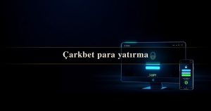 Read more about the article Çarkbet para yatırma