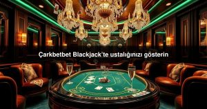 Read more about the article Çarkbetbet Blackjack’te ustalığınızı gösterin